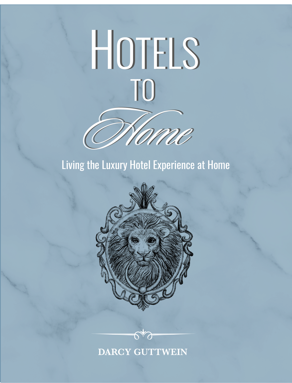 071 Hotels To Home: Living the Luxury Hotel Experience at Home w/ Darcy Guttwein Pt.1
